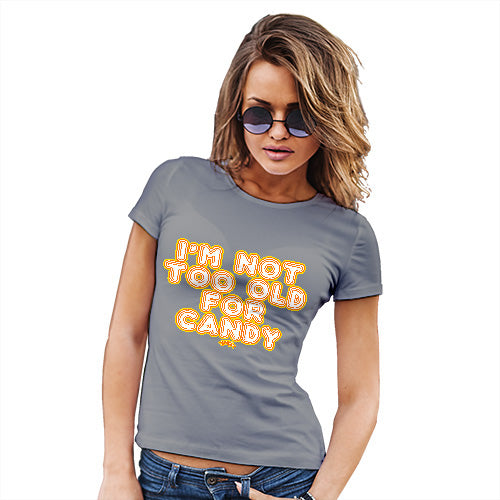 Funny T Shirts For Mom I'm Not Too Old For Candy Women's T-Shirt Medium Light Grey