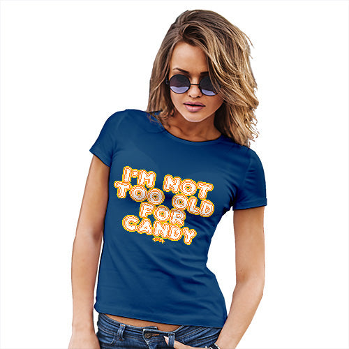 Funny T Shirts For Mom I'm Not Too Old For Candy Women's T-Shirt Large Royal Blue