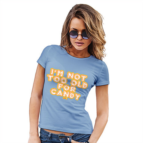 Funny Shirts For Women I'm Not Too Old For Candy Women's T-Shirt Small Sky Blue