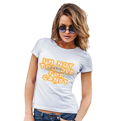 Womens Novelty T Shirt Christmas I'm Not Too Old For Candy Women's T-Shirt X-Large White