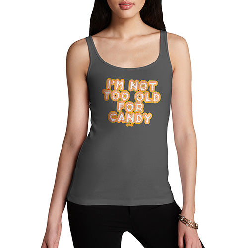 Novelty Tank Top Women I'm Not Too Old For Candy Women's Tank Top X-Large Dark Grey