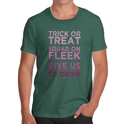 Mens Novelty T Shirt Christmas Trick Or Treat Squad On Fleek Men's T-Shirt Large Bottle Green