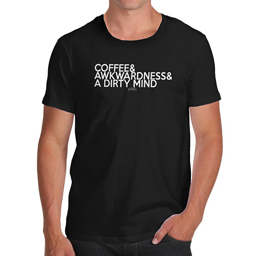 Funny Tshirts For Men Coffee Awkwardness And A Dirty Mind Men's T-Shirt Large Black