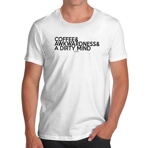 Funny Gifts For Men Coffee Awkwardness And A Dirty Mind Men's T-Shirt Medium White
