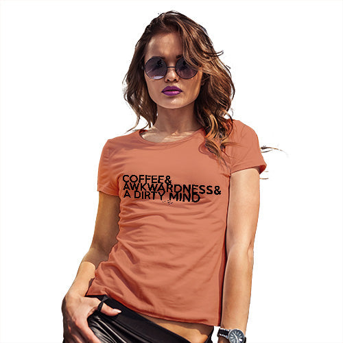 Womens Funny Tshirts Coffee Awkwardness And A Dirty Mind Women's T-Shirt Large Orange