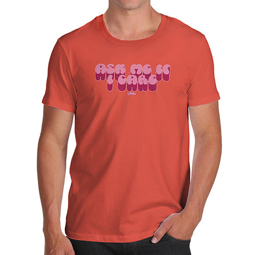 Funny Tee For Men Ask Me If I Care Men's T-Shirt Medium Orange