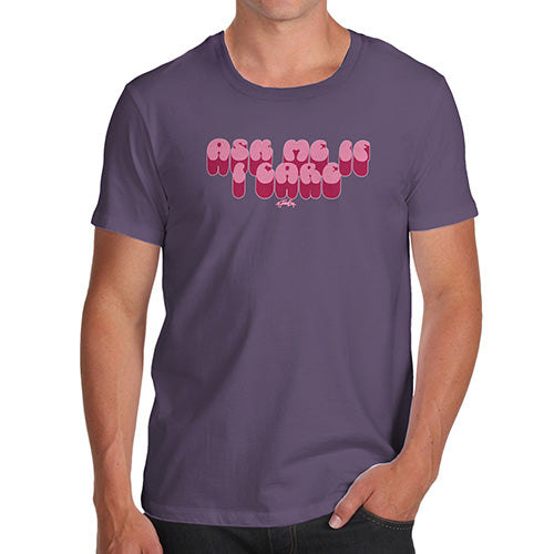 Mens T-Shirt Funny Geek Nerd Hilarious Joke Ask Me If I Care Men's T-Shirt Small Plum