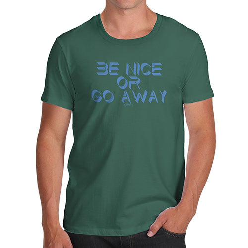 Funny T-Shirts For Men Sarcasm Be Nice Or Go Away Men's T-Shirt Large Bottle Green