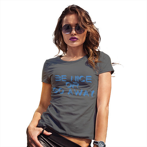 Womens Humor Novelty Graphic Funny T Shirt Be Nice Or Go Away Women's T-Shirt X-Large Dark Grey
