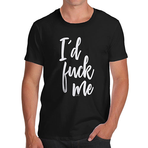 Funny T-Shirts For Guys I'd F#ck Me Men's T-Shirt Medium Black