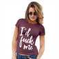 Womens Funny Sarcasm T Shirt I'd F#ck Me Women's T-Shirt Small Burgundy