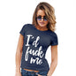 Funny Tee Shirts For Women I'd F#ck Me Women's T-Shirt Medium Navy