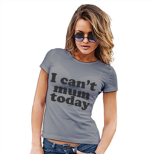 Funny T Shirts For Mum I Can't Mum Today Women's T-Shirt Large Light Grey