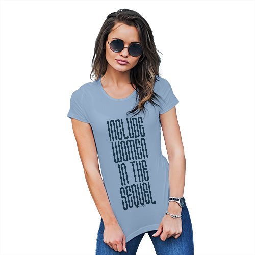 Funny Shirts For Women Include Women In The Sequel Women's T-Shirt Medium Sky Blue