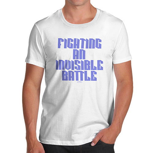 Funny T-Shirts For Men Sarcasm Fighting An Invisible Battle Men's T-Shirt Large White
