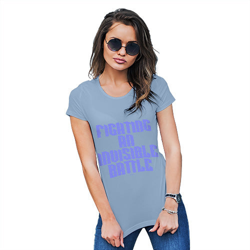 Womens T-Shirt Funny Geek Nerd Hilarious Joke Fighting An Invisible Battle Women's T-Shirt Large Sky Blue