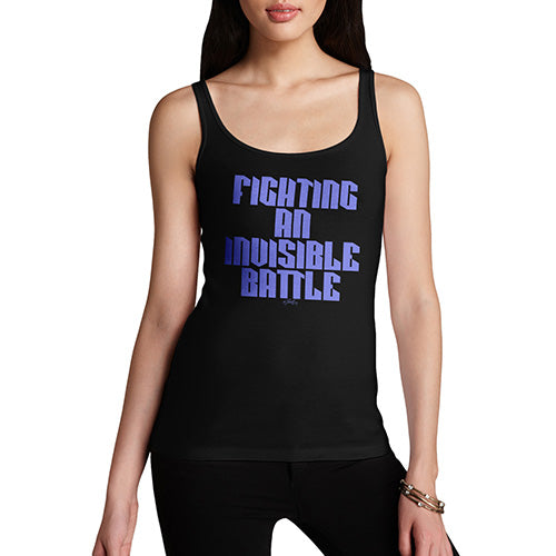 Women Funny Sarcasm Tank Top Fighting An Invisible Battle Women's Tank Top X-Large Black