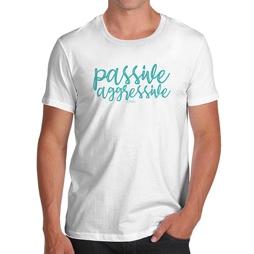 Funny T-Shirts For Guys Passive Aggressive Men's T-Shirt Small White