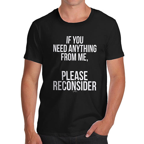 Funny Tshirts For Men If You Need Anything Please Reconsider Men's T-Shirt X-Large Black