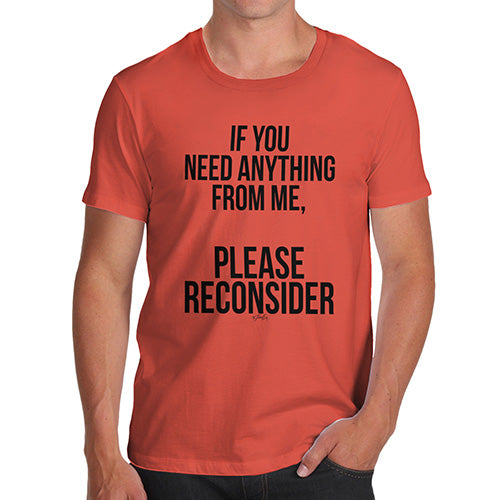 Funny T-Shirts For Guys If You Need Anything Please Reconsider Men's T-Shirt X-Large Orange