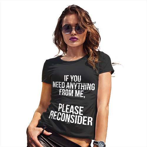 Womens Funny T Shirts If You Need Anything Please Reconsider Women's T-Shirt Medium Black