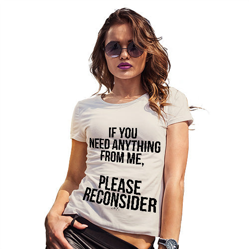 Womens T-Shirt Funny Geek Nerd Hilarious Joke If You Need Anything Please Reconsider Women's T-Shirt Large Natural