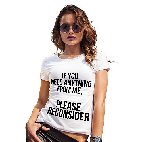 Womens Funny Tshirts If You Need Anything Please Reconsider Women's T-Shirt Small White