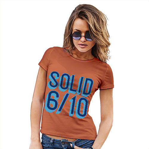 Funny Gifts For Women Solid 6 Out Of 10 Women's T-Shirt X-Large Orange