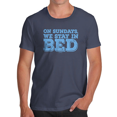 Novelty Tshirts Men On Sundays We Stay In Bed Men's T-Shirt Small Navy