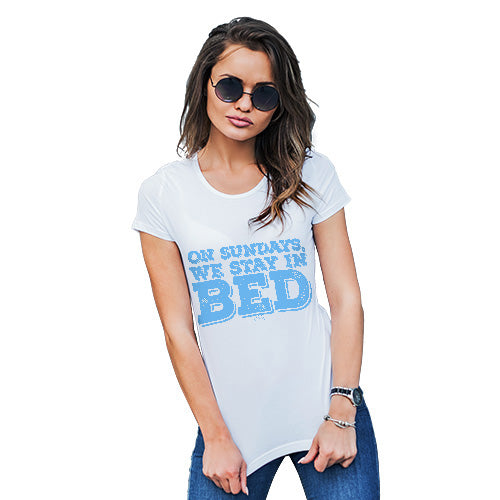 Womens T-Shirt Funny Geek Nerd Hilarious Joke On Sundays We Stay In Bed Women's T-Shirt Medium White