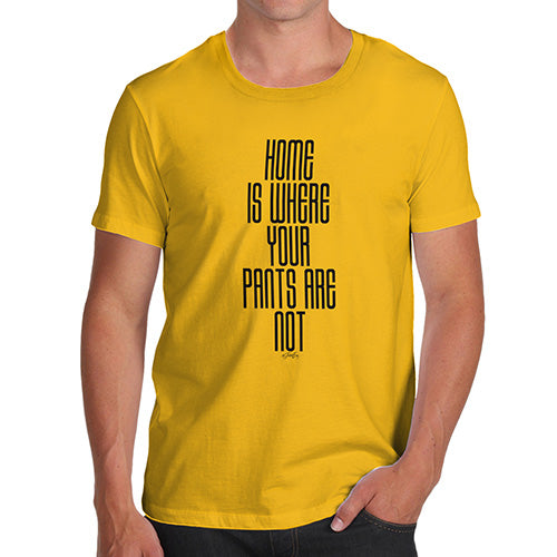 Funny T-Shirts For Guys Home Is Where Your Pants Are Not Men's T-Shirt Small Yellow