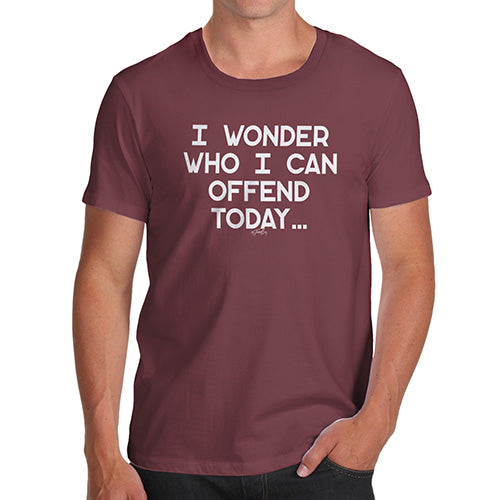 Funny T-Shirts For Men Who I Can Offend Today Men's T-Shirt Large Burgundy