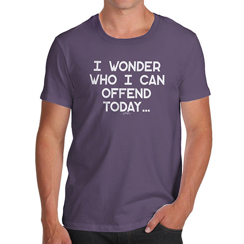 Funny T-Shirts For Men Who I Can Offend Today Men's T-Shirt Small Plum