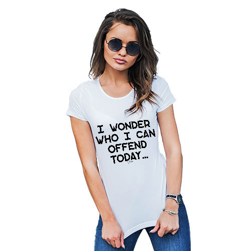 Novelty Tshirts Women Who I Can Offend Today Women's T-Shirt Small White