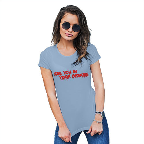 Funny T Shirts For Mum See You In Your Dreams Women's T-Shirt Small Sky Blue