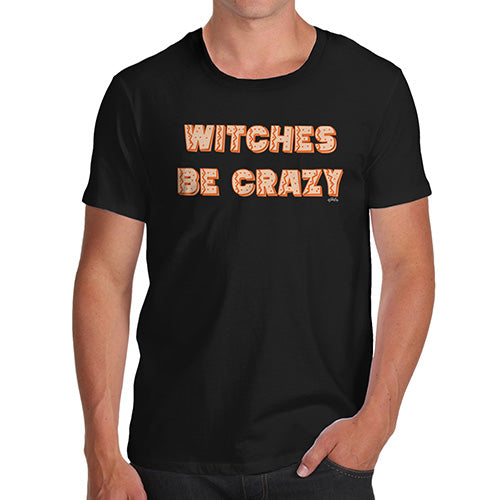 Funny T-Shirts For Men Witches Be Crazy Men's T-Shirt Large Black