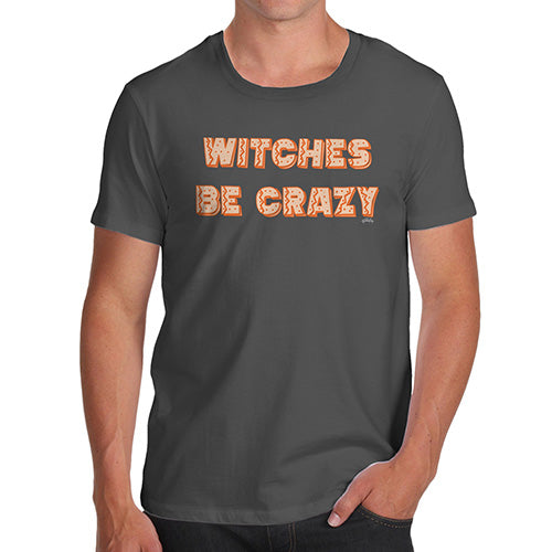 Funny Tshirts For Men Witches Be Crazy Men's T-Shirt Large Dark Grey