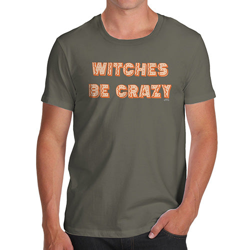 Funny T-Shirts For Men Sarcasm Witches Be Crazy Men's T-Shirt X-Large Khaki