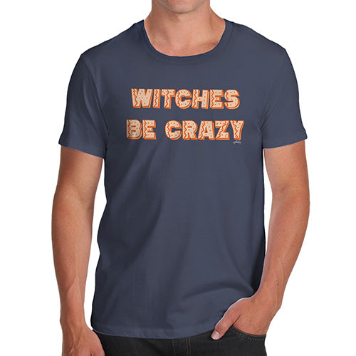 Novelty Tshirts Men Witches Be Crazy Men's T-Shirt Large Navy