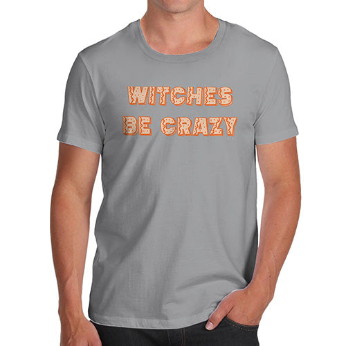 Funny T-Shirts For Guys Witches Be Crazy Men's T-Shirt Small Light Grey
