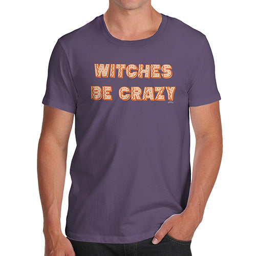 Funny T-Shirts For Men Sarcasm Witches Be Crazy Men's T-Shirt Small Plum