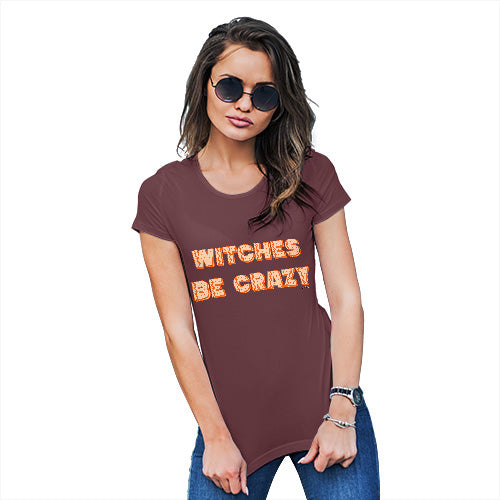 Funny Tee Shirts For Women Witches Be Crazy Women's T-Shirt Large Burgundy