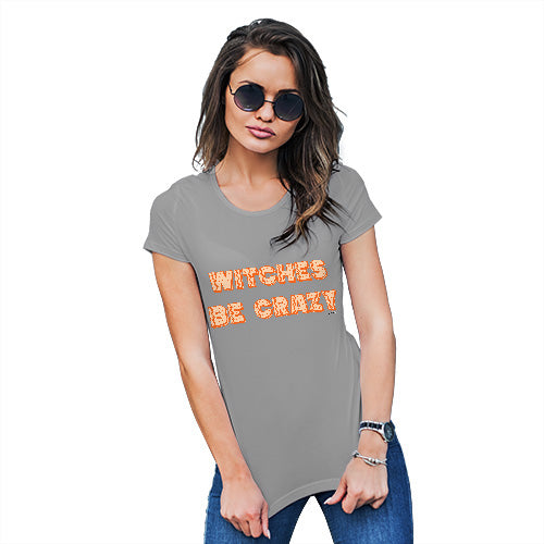 Funny Shirts For Women Witches Be Crazy Women's T-Shirt Large Light Grey