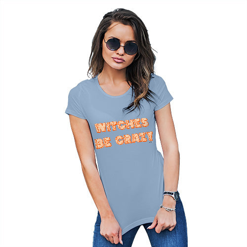 Womens T-Shirt Funny Geek Nerd Hilarious Joke Witches Be Crazy Women's T-Shirt Medium Sky Blue