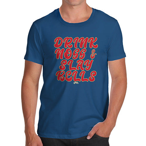 Funny Tee For Men Drink Nogg And Slay Bells Men's T-Shirt Small Royal Blue