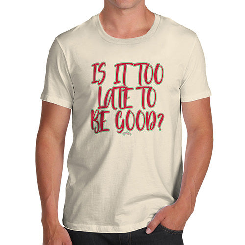 Funny T-Shirts For Men Is It Too Late To Be Good Men's T-Shirt X-Large Natural
