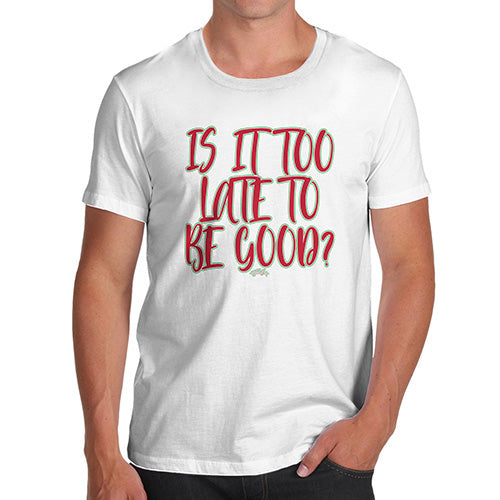 Funny T Shirts For Men Is It Too Late To Be Good Men's T-Shirt Small White