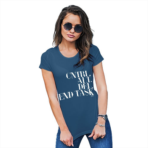 Funny Tshirts For Women Control Alt Delete End Task Women's T-Shirt Small Royal Blue