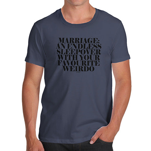 Funny T-Shirts For Men Sarcasm Marriage Is An Endless Sleepover Men's T-Shirt Medium Navy