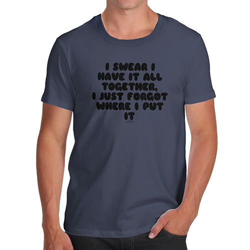 Novelty Tshirts Men I Swear I Have It All Together Men's T-Shirt Small Navy